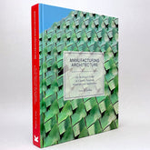 Manufacturing Architecture: An Architect’s Guide to Custom Processes, Materials, and Applications
