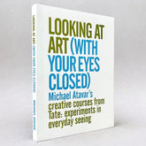 Looking At Art (With Your Eyes Closed) Michael Atavar's Creative Courses From Tate: Experiments In Everyday Seeing