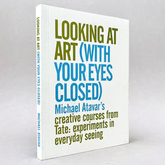 Looking At Art (With Your Eyes Closed) Michael Atavar's Creative Courses From Tate: Experiments In Everyday Seeing