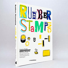 Rubber Stamping: Get Creative with Stamps, Rollers and Other Printmaking Techniques