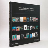 Print is Dead. Long Live Print: The world's best independent magazines