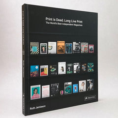 Print is Dead. Long Live Print: The world's best independent magazines