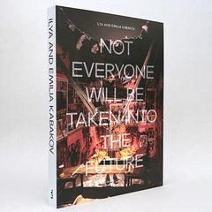Ilya and Emilia Kabakov: Not Everyone Will Be Taken Into The Future