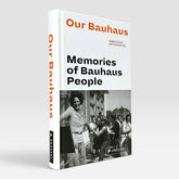 Our Bauhaus: Memories of Bauhaus People