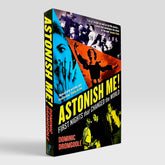 Astonish Me!: First Nights That Changed the World