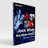 Jack White and The White Stripes: Every Album, Every Song (On Track)