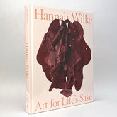 Hannah Wilke: Art for Life’s Sake
