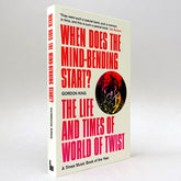 When Does the Mind-Bending Start?: The Life and Times of World of Twist