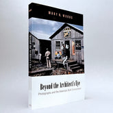 Beyond the Architect's Eye: Photographs and the American Built Environment