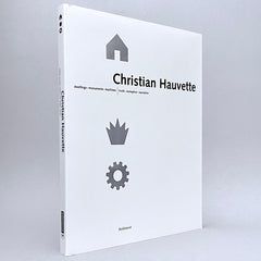 Christian Hauvette: Dwellings - Monuments - Machines | Truth - Metaphor - Narrative