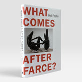 What Comes After Farce?: Art and Criticism at a Time of Debacle