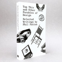 Top This and Other Parables of Design: Selected Writings by Phil Patton