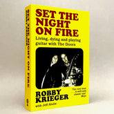 Set the Night on Fire: Living, Dying and Playing Guitar with the Doors