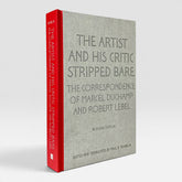 The Artist and his Critic Stripped Bare: The Correspondence of Marcel Duchamp and Robert Lebel