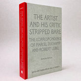 The Artist and his Critic Stripped Bare: The Correspondence of Marcel Duchamp and Robert Lebel