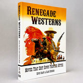 Renegade Westerns: Movies That Shot Down Frontier Myths