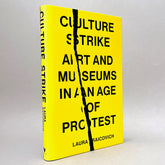 Culture Strike: Art and Museums in an Age of Protest