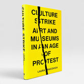 Culture Strike: Art and Museums in an Age of Protest