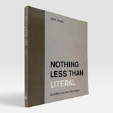 Nothing Less Than Literal: Architecture after Minimalism