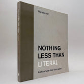 Nothing Less Than Literal: Architecture after Minimalism