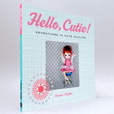 Hello, Cutie!: Adventures in Cute Culture