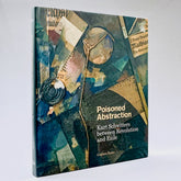 Poisoned Abstraction: Kurt Schwitters between Revolution and Exile