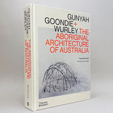 Gunyah Goondie + Wurley: The Aboriginal Architecture of Australia