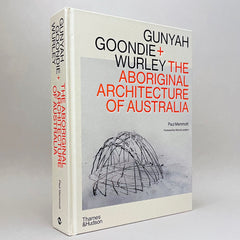 Gunyah Goondie + Wurley: The Aboriginal Architecture of Australia