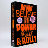 Do You Believe in the Power of Rock & Roll?: Forty Years of Music Writing from the Frontline
