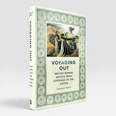 Voyaging Out: British Women Artists From Suffrage to the Sixties