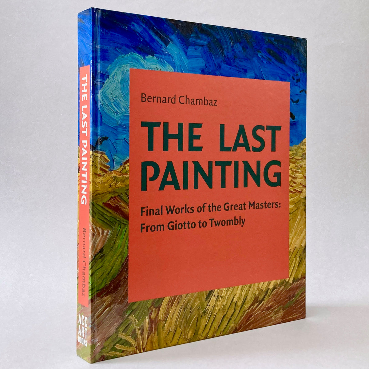 The Last Painting: Final Works of the Great Masters from Giotto to Twombly