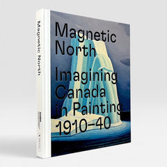 Magnetic North: Imagining Canada in Painting 1910-1940