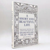 A Short and Beautiful Life: The Books, Writers and Artists who made the Shakespeare Head Press