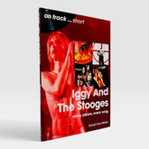 Iggy And The Stooges: Every Album, Every Song (On Track)