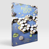 The Future City: Visionary Urban Architecture and Design