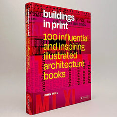 Buildings in Print: 100 Influential and Inspiring Illustrated Architecture Books