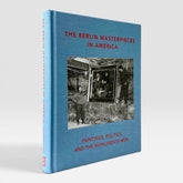 The Berlin Masterpieces in America: Paintings, Politics and the Monuments Men