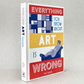 Everything You Know About Art is Wrong
