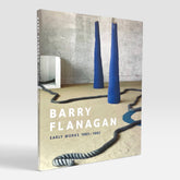 Barry Flanagan: Early Works 1965-1982