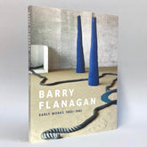 Barry Flanagan: Early Works 1965-1982