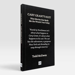 Cary Grant's Suit: Nine Movies That Made Me the Wreck I Am Today (Todd McEwen)