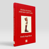 Frida Kahlo and My Left Leg (Emily Rapp Black)