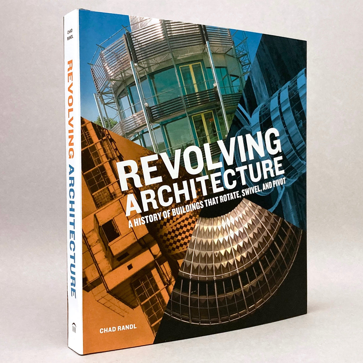 Revolving Architecture: A History of Buildings That Rotate, Swivel, and Pivot