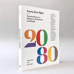Twenty Over Eighty: Conversations on a Lifetime in Architecture and Design