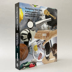 Designing Here/Now: A Global Selection of Objects, Concepts and Spaces for the Future