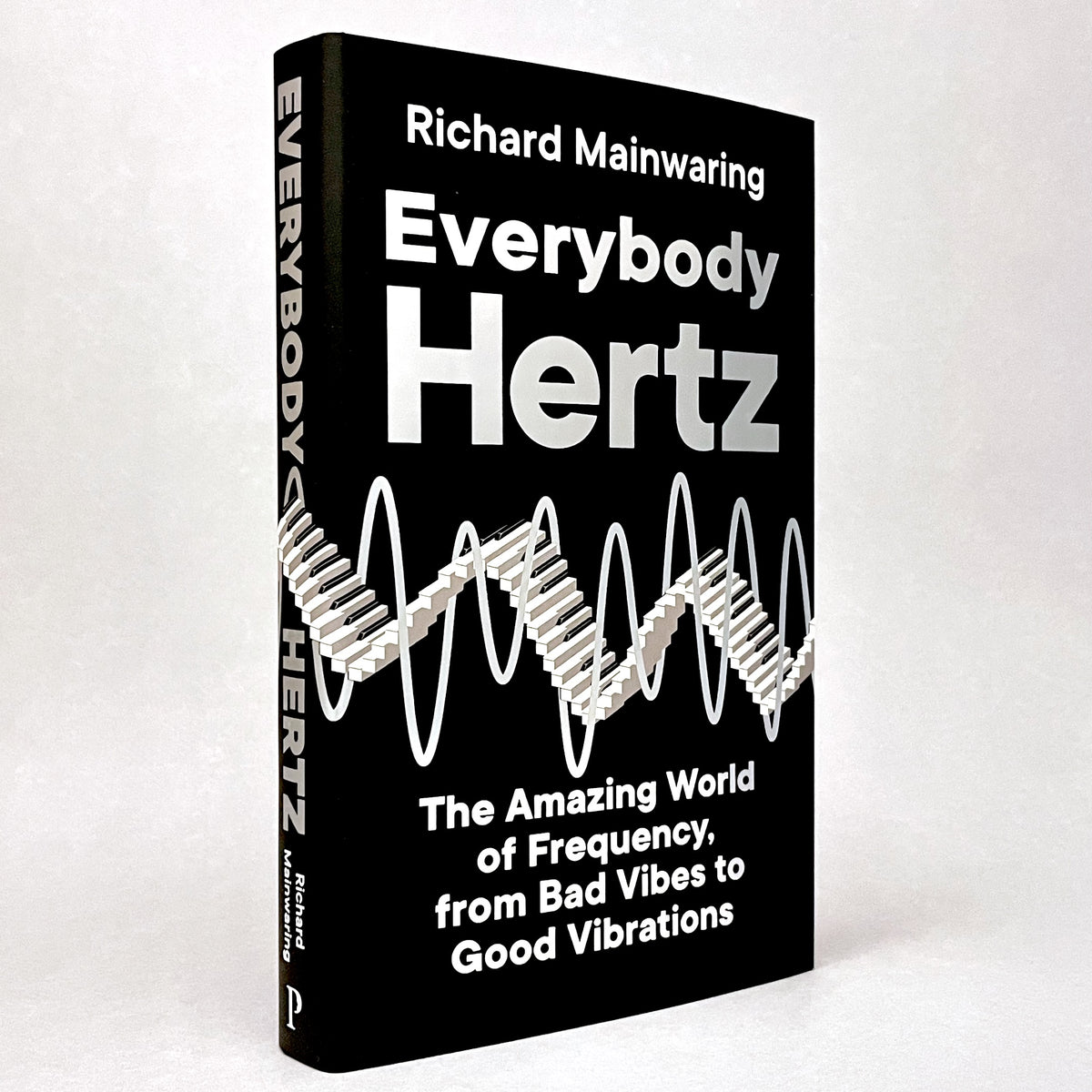 Everybody Hertz: The Amazing World of Frequency, from Bad Vibes to Good Vibrations