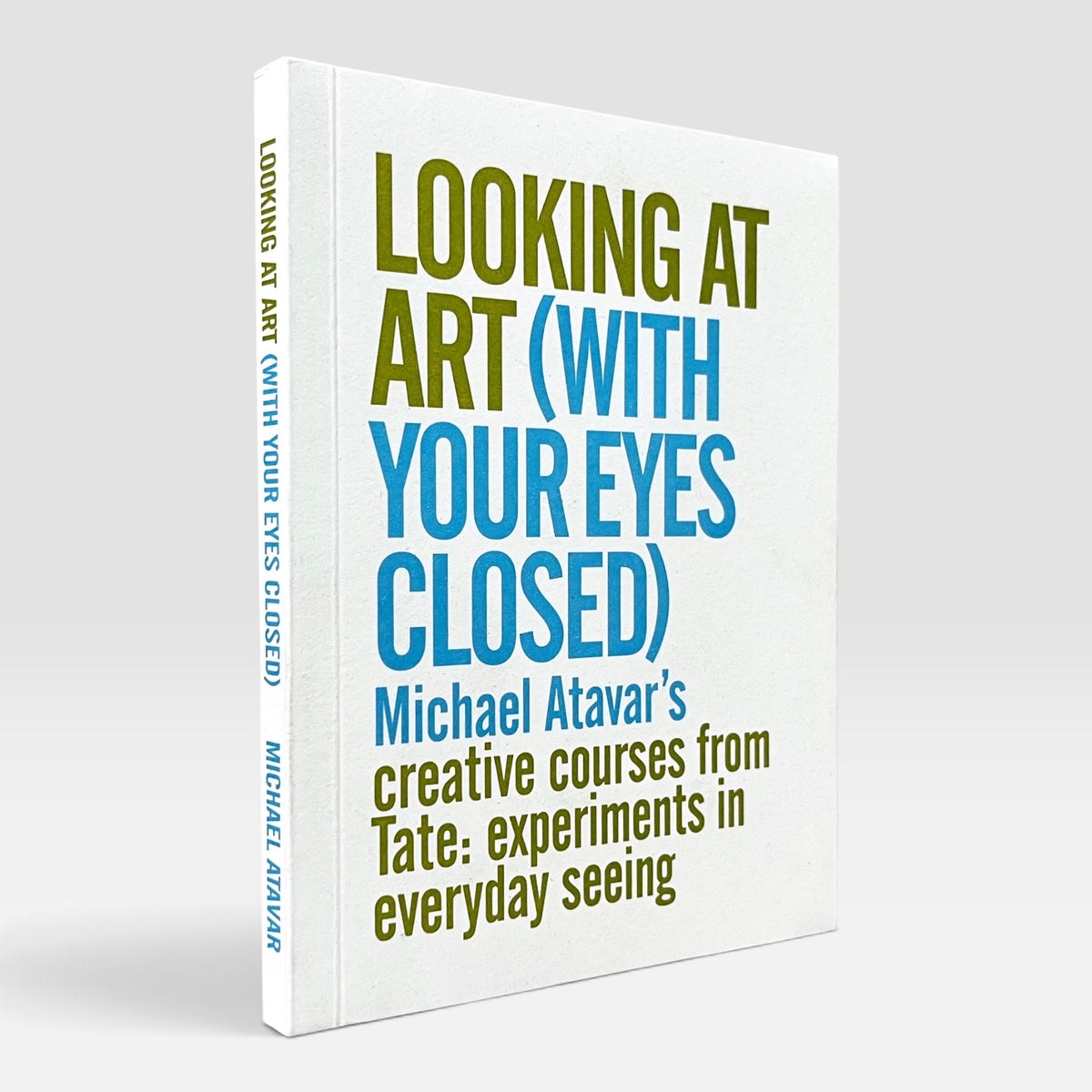 Looking At Art (With Your Eyes Closed) Michael Atavar's Creative Courses From Tate: Experiments In Everyday Seeing