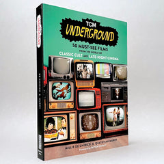 TCM Underground: 50 Must-See Films from the World of Classic Cult and Late-Night Cinema