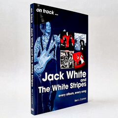 Jack White and The White Stripes: Every Album, Every Song (On Track)