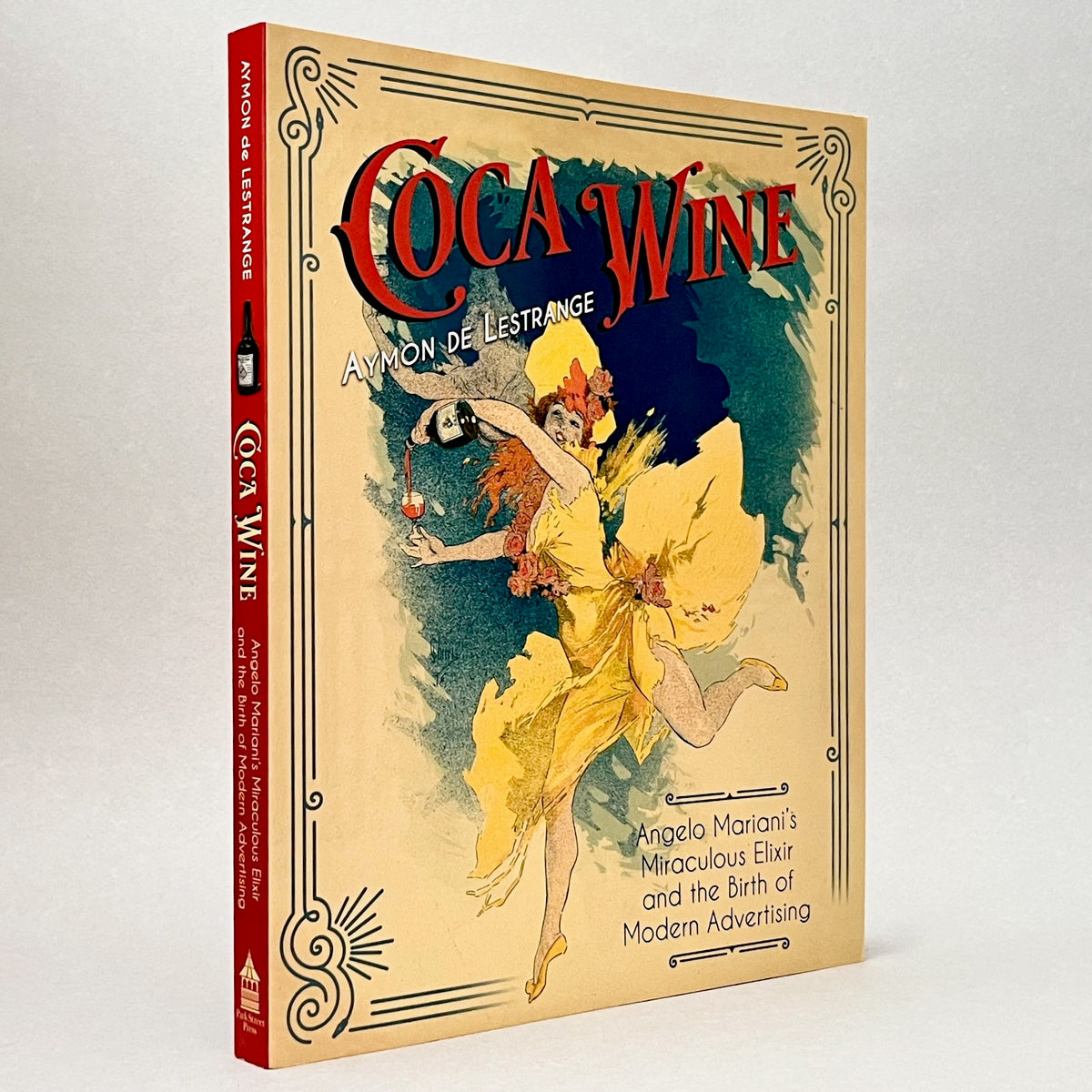 Coca Wine: Angelo Mariani's Miraculous Elixir and the Birth of Modern Advertising